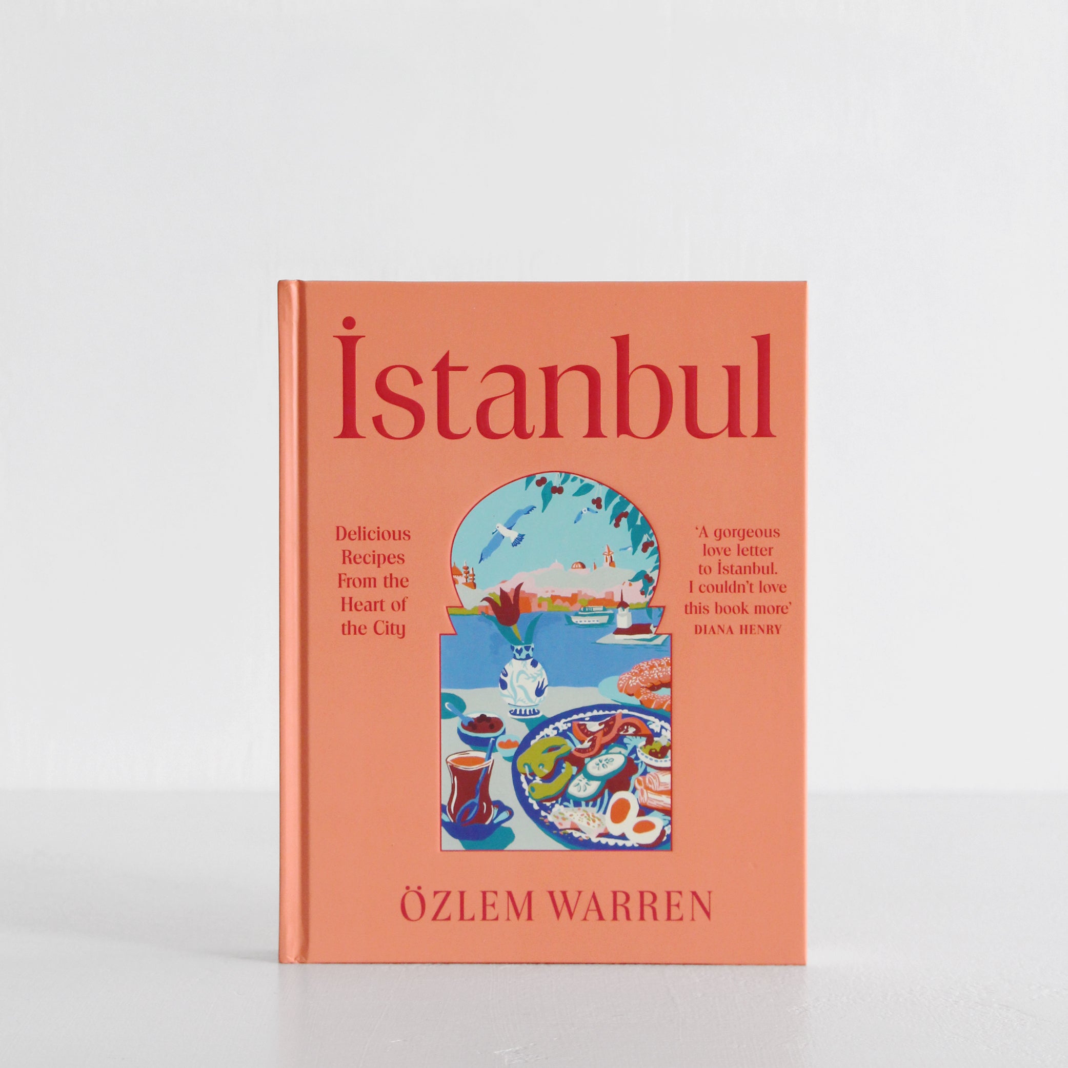 Istanbul: Delicious Recipes from the Heart of the City
