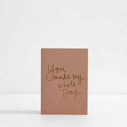 You Made My Whole Day! Card