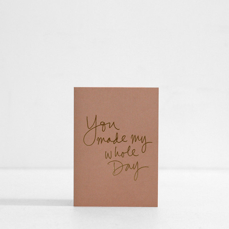 You Made My Whole Day! Card