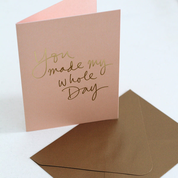 You Made My Whole Day! Card